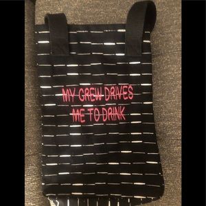 My crew makes me drink. Bottle bag